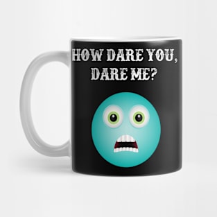 Funny quotes - How dare you, dare me Mug